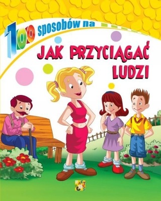 100 SPOSOBÓW NA JAK PRZYCIĄGAĆ LUDZI KSIĄŻKA ARTI