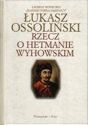 Rzecz o hetmanie Wyhowskim Łukasz Ossoliński U