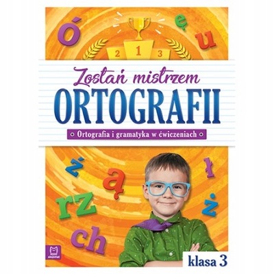 Zostań mistrzem ortografii Ortografia klasa 3