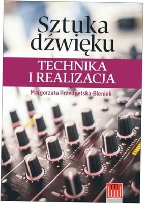 Sztuka dźwięku Technika i realizacja - M. Bieniek