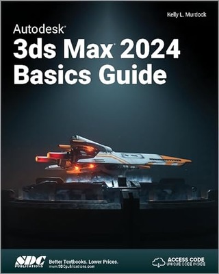 Autodesk 3ds Max 2024 Basics Guide KELLY L. MURDOCK