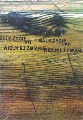 MAŁE ŻYCIE PO WIELKIEJ ZMIANIE, PRACA ZBIOROWA