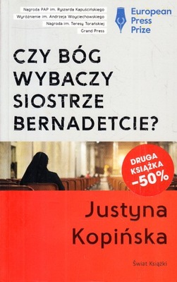 CZY BÓG WYBACZY SIOSTRZE BERNADETCIE? * JUSTYNA KOPIŃSKA