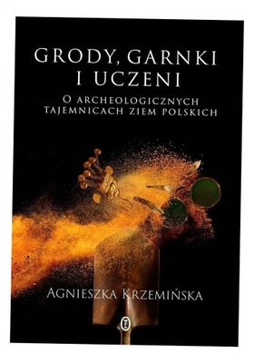 GRODY, GARNKI I UCZENI, AGNIESZKA KRZEMIŃSKA