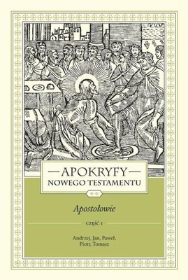 APOKRYFY NOWEGO TESTAMENTU APOSTOŁOWIE. TOM 2...