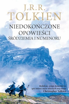 NIEDOKOŃCZONE OPOWIEŚCI ŚRÓDZIEMIA... Tolkien