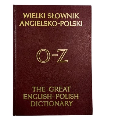 Wielki słownik Angielsko-Polski O-Z