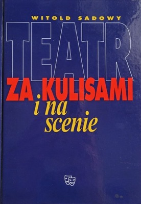 Teatr Za kulisami i na scenie Witold Sadowy