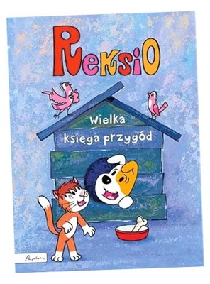 REKSIO. WIELKA KSIĘGA PRZYGÓD EWA BARSKA, MAREK GŁOGOWSKI, ANNA SÓJKA