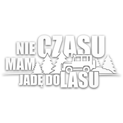 NIE MAM CZASU JADĘ DO LASU naklejka na samochód