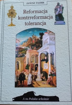 Reformacja, kontrreformacja, tolerancja Janusz Tazbir