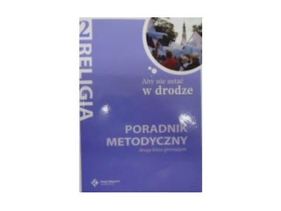 Aby nie ustać w drodze poradnik metodyczny- religi