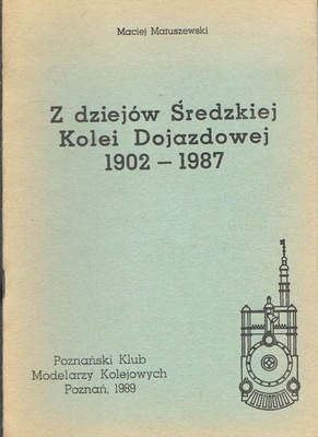 Z DZIEJÓW ŚREDZKIEJ KOLEI DOJAZDOWEJ 1902-1987