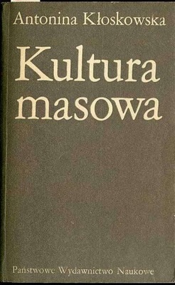 Kłoskowska A. Kultura masowa. Krytyka i obrona