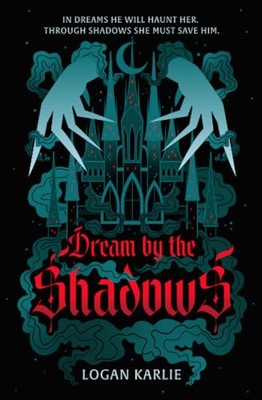 Dream by the Shadows (Shadow Weaver Duology) Karlie, Logan