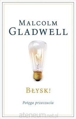 Błysk! Potęga przeczucia Malcolm Gladwell