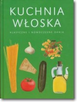 Kuchnia włoska Klasyczne i nowoczesne dania