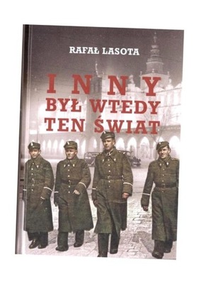 INNY BYŁ WTEDY TEN ŚWIAT RAFAŁ LASOTA