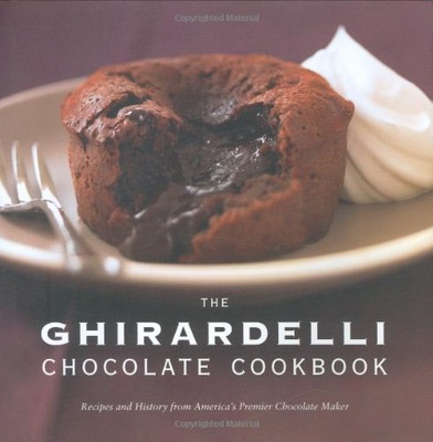 The Ghirardelli Chocolate Cookbook: Recipes and History from America's...