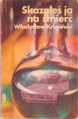 SKAZAŁEŚ JĄ NA ŚMIERĆ, Władysław Krupiński