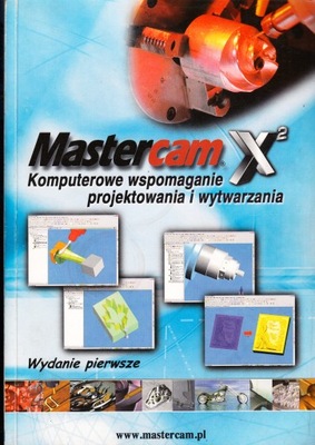 Mastercam X2 Komputerowe wspomaganie projektowania