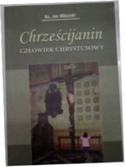 Chrześcijanin człowiek Chrystusowy - JanMikulski
