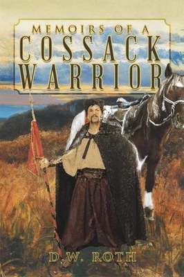 Memoirs of a Cossack Warrior - D.W. Roth