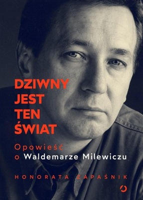 Dziwny jest ten świat. Opowieść o W. Milewiczu