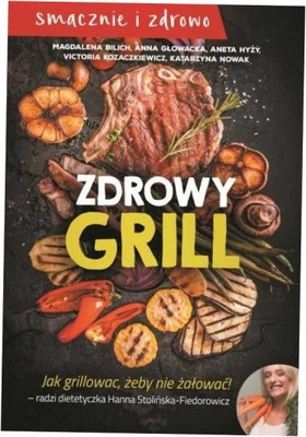 Zdrowy grill Jak grillować, żeby nie żałować!