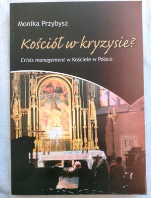 Kościół w kryzysie? Crisis management w Kościele w Polsce Monika Przybysz