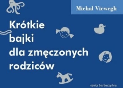 Krótkie bajki dla zmęczonych rodziców - M.Viewegh