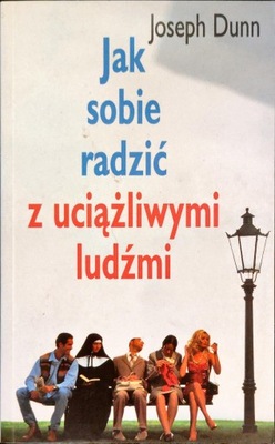 Jak sobie radzić z uciążliwymi ludźmi Joseph Dunn