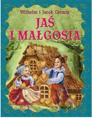 JAŚ I MAŁGOSIA Wilhelm i Jacob Grimm