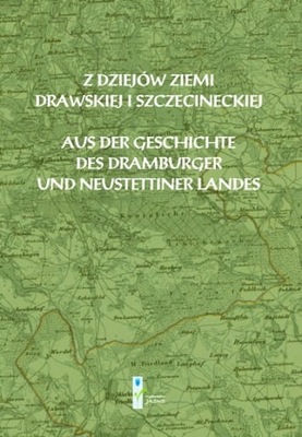 Z dziejów ziemi drawskiej i szczecineckiej / Aus Der Geschichte Des