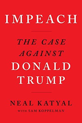 IMPEACH: THE CASE AGAINST DONALD TRUMP - Neal Katy