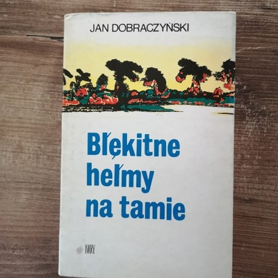 Jan Dobraczyński Błękitne hełmy na tamie Autograf