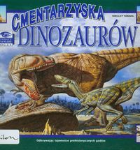 Zobacz na własne oczy. Cmentarzyska dinozaurów