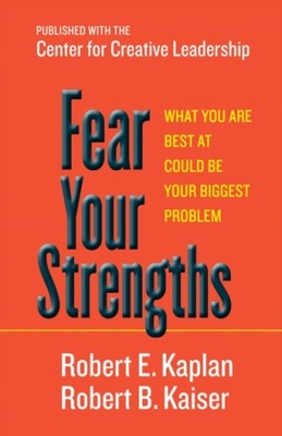 Fear Your Strengths - Kaplan, Robert E. EBOOK