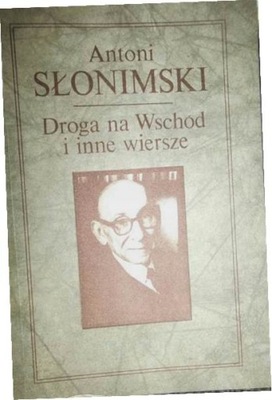 Droga na Wschód i inne wiersze - Antoni Słonimski