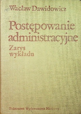 Postępowanie administracyjne. Zarys wykładu Wacław Dawidowicz
