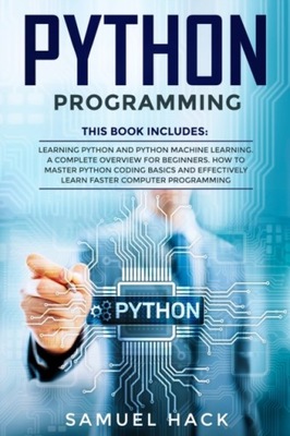 Python Programming Learning Python and Python Machine Learning. A Complete