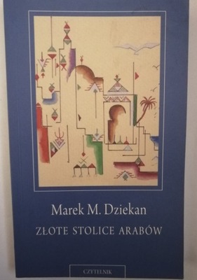 ZŁOTE STOLICE ARABÓW Marek M. Dziekan