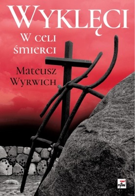 Wyklęci. W celi śmierci - Wyrwich Mateusz