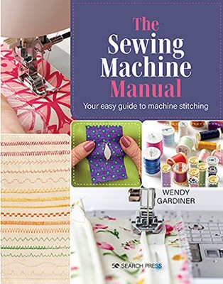 THE SEWING MACHINE MANUAL: YOUR EASY GUIDE TO MACH