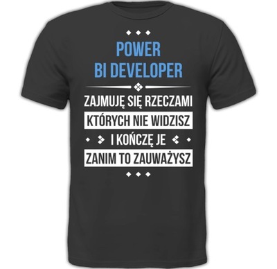KOSZULKA POWER BI DEVELOPER ZAJMUJĘ SIĘ RZECZAMI