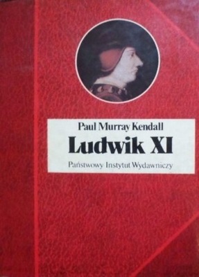 Paul Murray Kendall - Ludwik XI