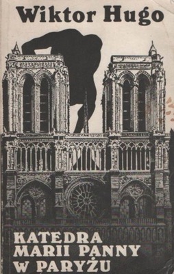 Katedra Marii Panny w Paryżu. WIKTOR HUGO