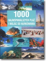 1000 najwspanialszych plaż i miejsc do nurkowania