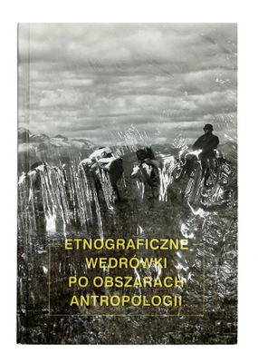 ETNOGRAFICZNE WĘDRÓWKI PO OBSZARACH ANTROPOLOGII