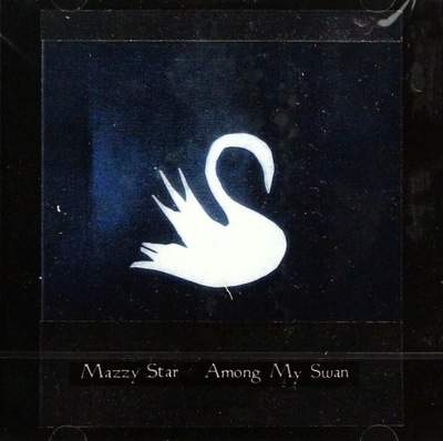 MAZZY STAR: AMONG MY SWAN [CD]